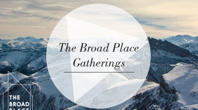 The Broad Place Gatherings