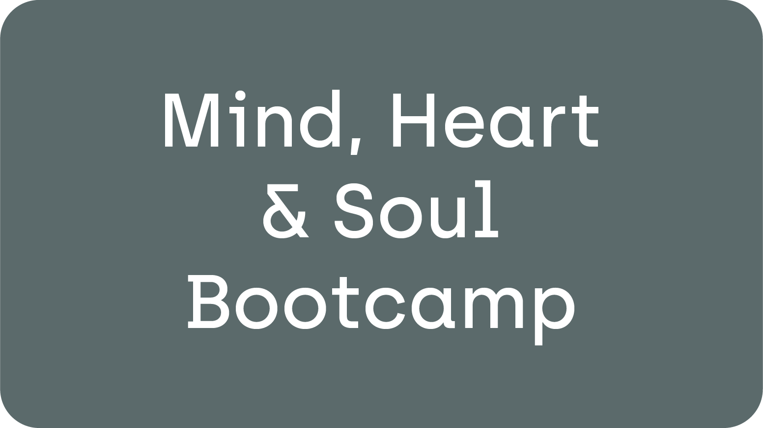 Mind, Heart and Soul Bootcamp