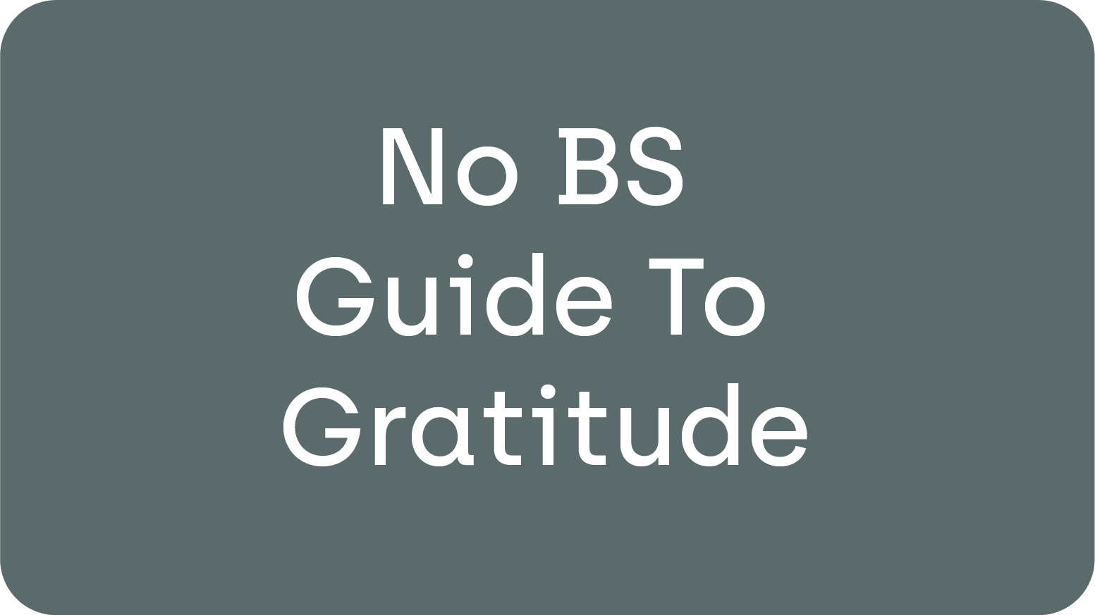 No BS Guide to Gratitude
