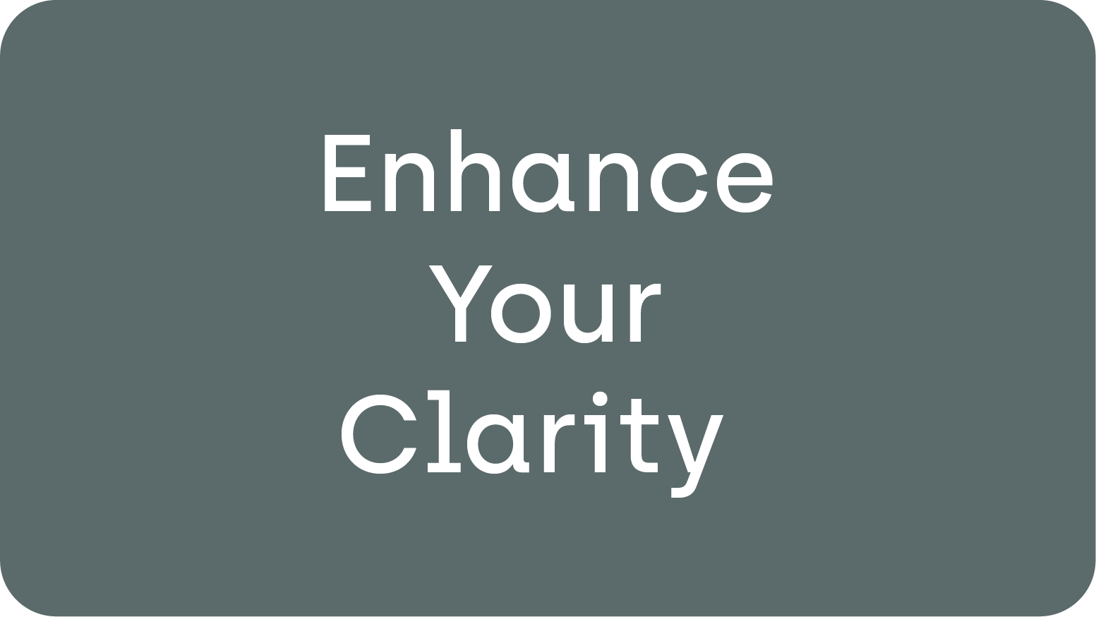 Enhance Your Clarity