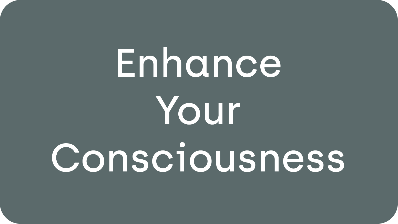 Enhance Your Consciousness