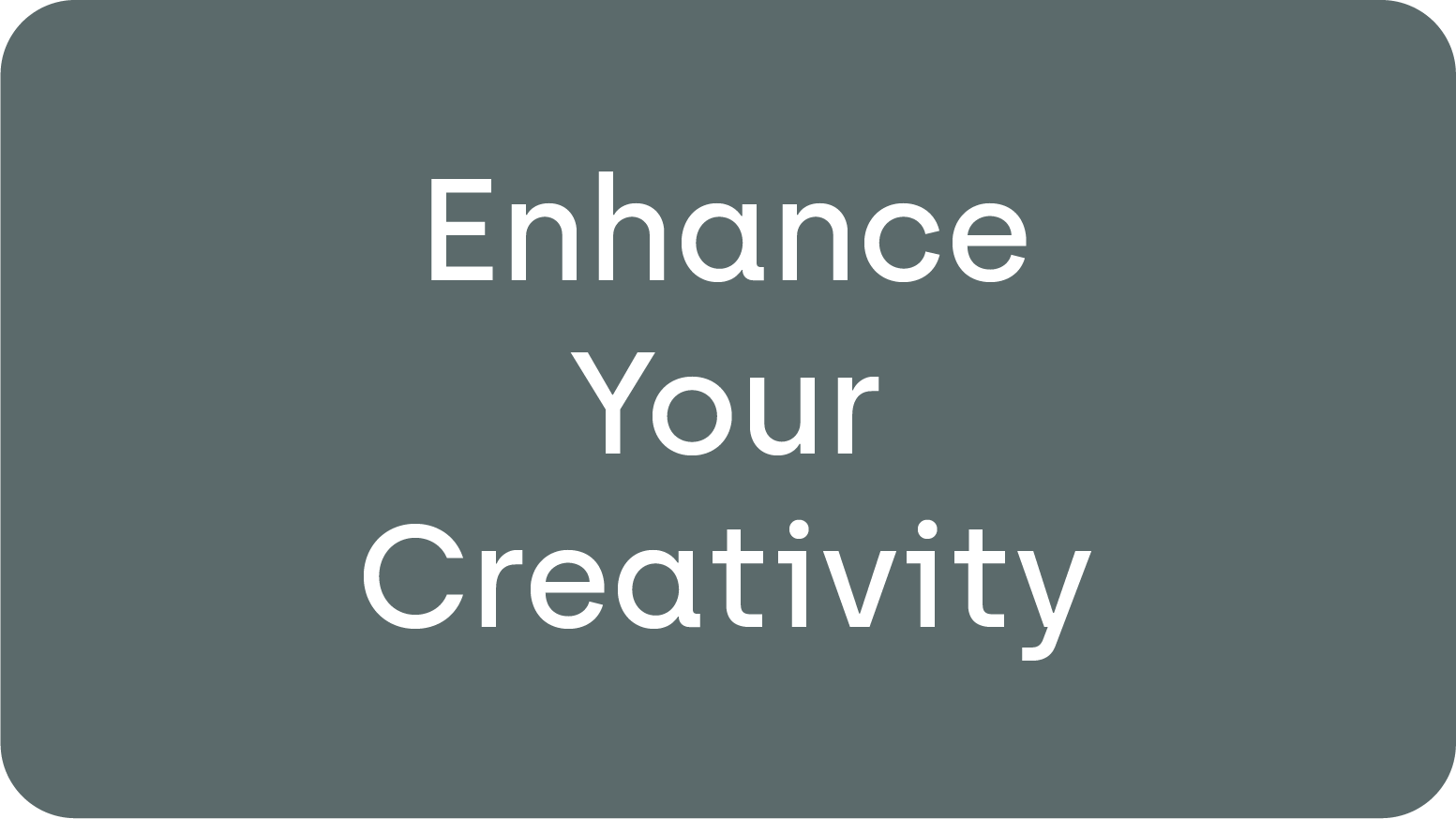 Enhance Your Creativity