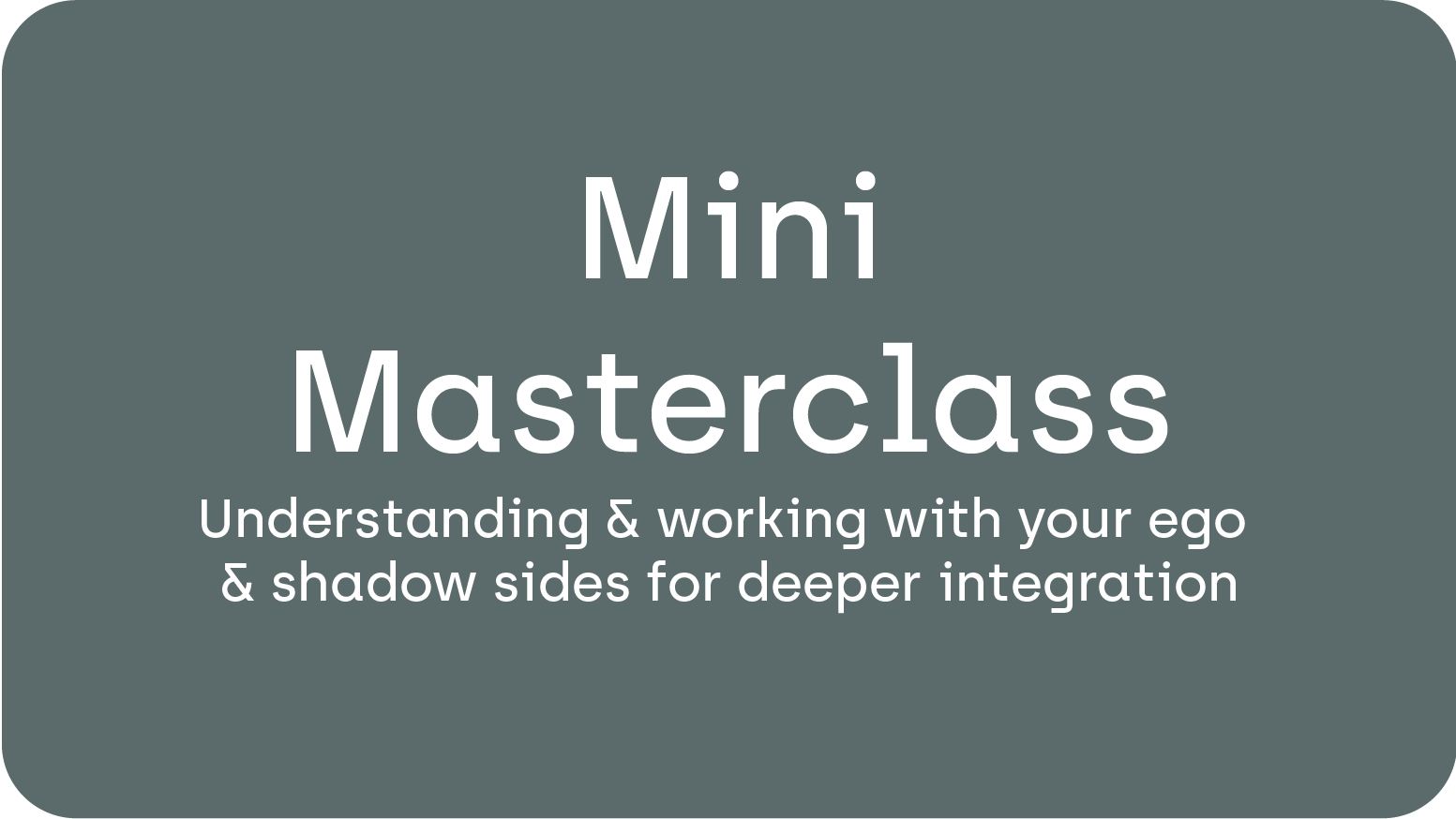 Mini Masterclass; Understanding and working with your ego and shadow sides for deeper integration